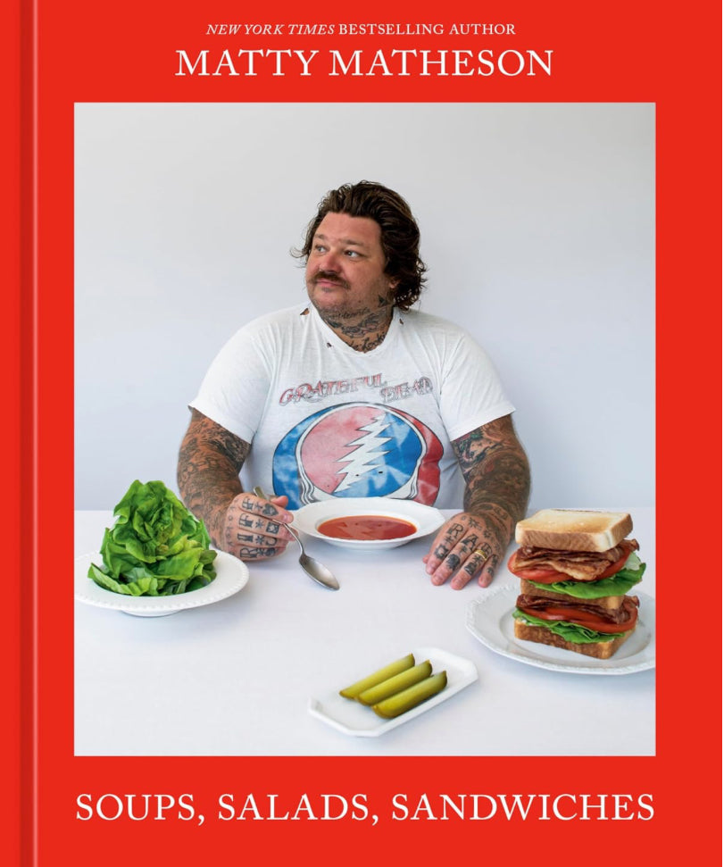 Matty Matheson - Soups, Salads, Sandwiches