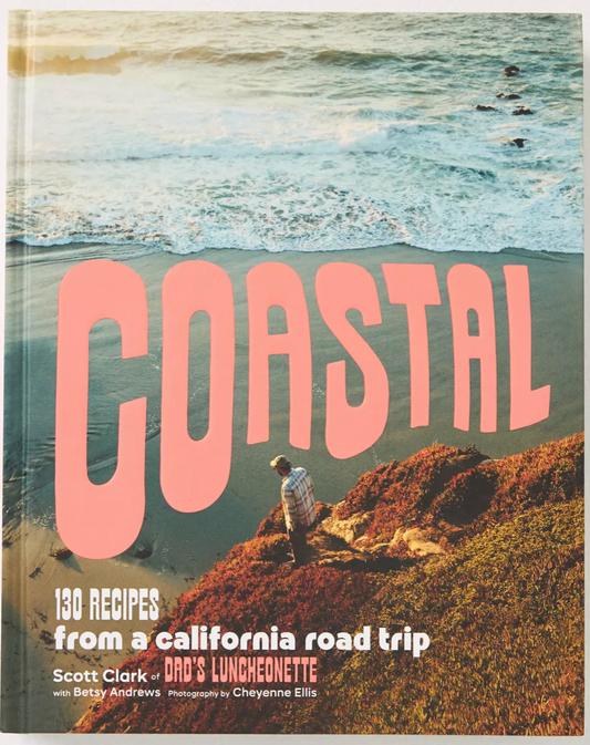 Coastal: 130 Recipes from a California Road Trip