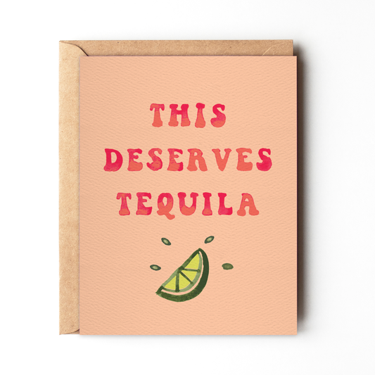 This Deserves Tequila - Funny Birthday or Congrats Card